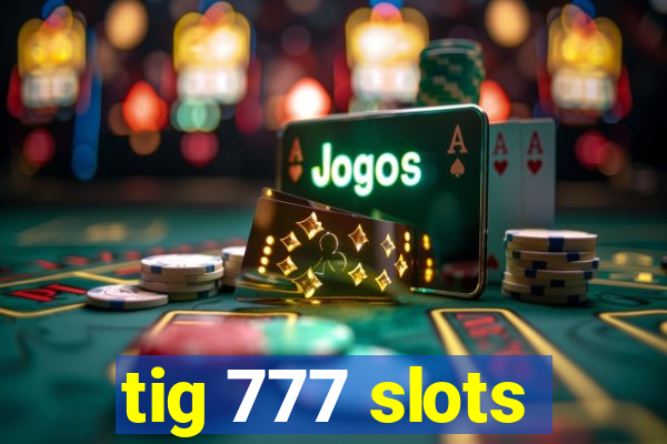 tig 777 slots